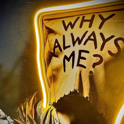 Why Always Me | UV LED Wall Art